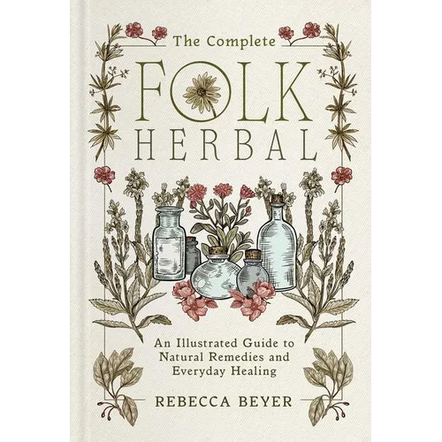The Complete Folk Herbal: An Illustrated Guide to Natural Remedies and Everyday Healing - Hardcover- Books by splitShops- {{Product type}}