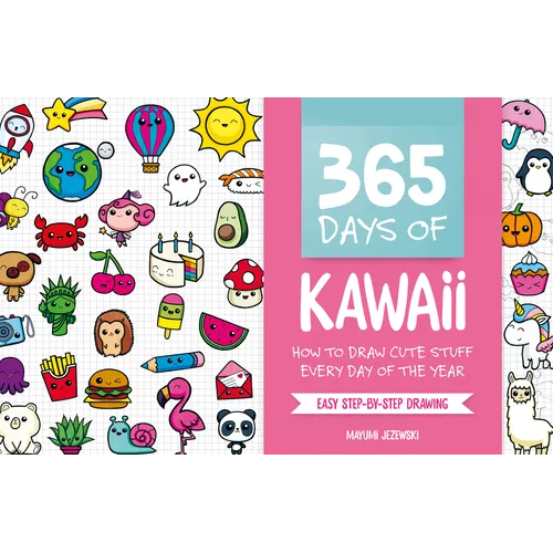 365 Days of Kawaii: How to Draw Cute Stuff Every Day of the Year - Paperback - - Books
