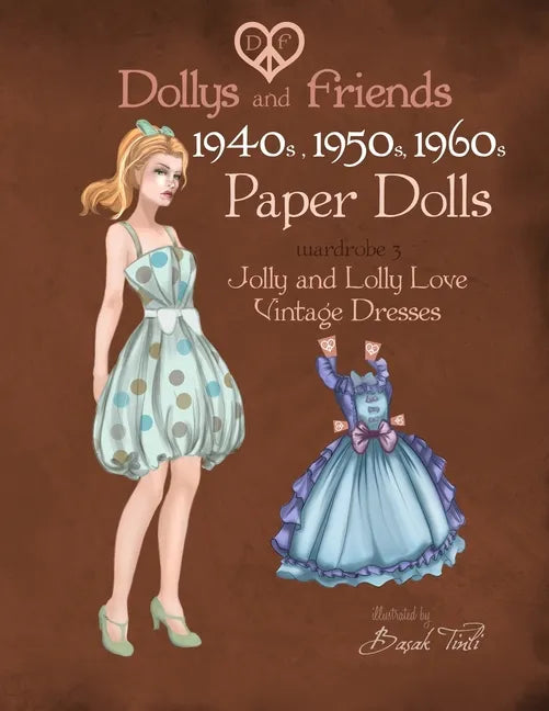Dollys and Friends 1940s, 1950s, 1960s Paper Dolls: Wardrobe 3 Jolly and Lolly Love vintage dresses - Paperback - - Books