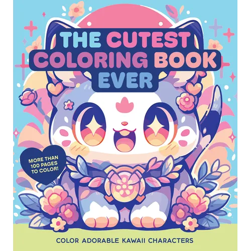 The Cutest Coloring Book Ever: Color Adorable Kawaii Characters - More Than 100 Pages to Color! - Paperback - - Books