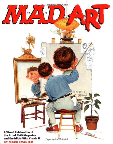 Mad Art : A Visual Celebration of the Art of Mad Magazine and the Idiots Who Create It - - Comic Strips