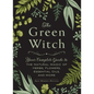 The Green Witch: Your Complete Guide to the Natural Magic of Herbs, Flowers, Essential Oils, and More - Hardcover - - Books