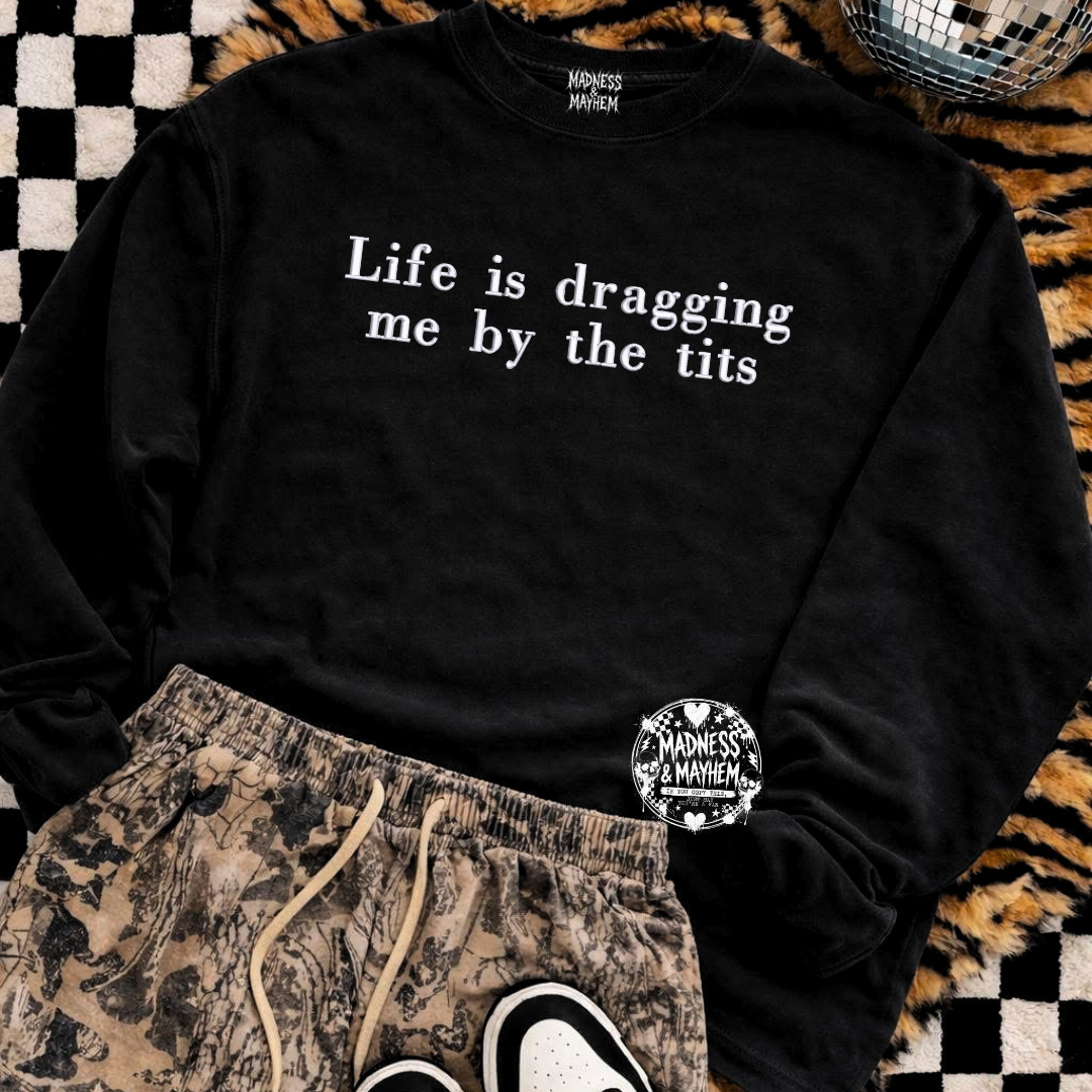 life is dragging me embroidered sweatshirt - -
