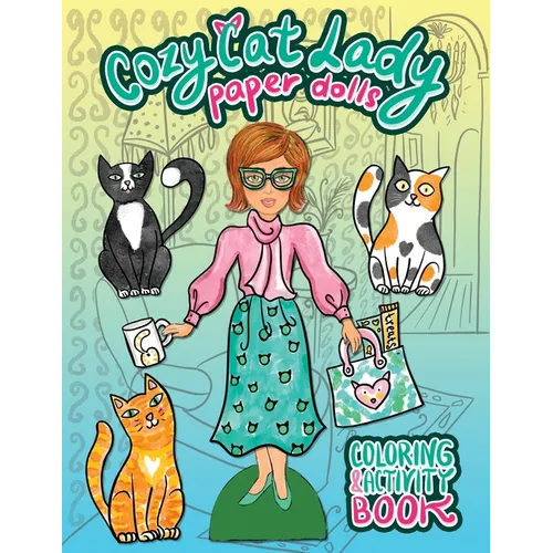Cozy Cat Lady Paper Dolls Coloring and Activity Book: A Cut Out and Dress Up Book for Cat Lovers - Paperback - - Books