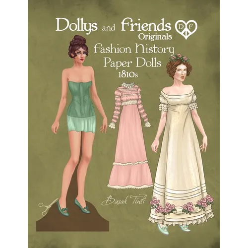 Dollys and Friends Originals Fashion History Paper Dolls, 1810s: Fashion Activity Vintage Dress Up Collection of Empire and Regency Costumes - Paperback - - Books
