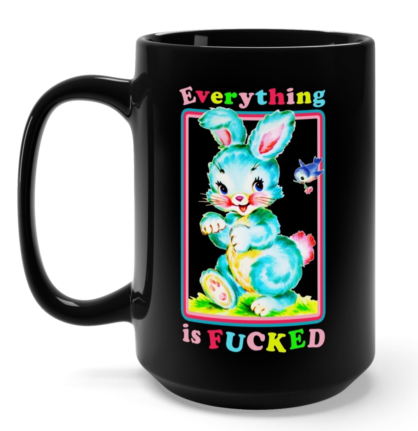Everything Is Fucked Bunny Mug - - Mugs