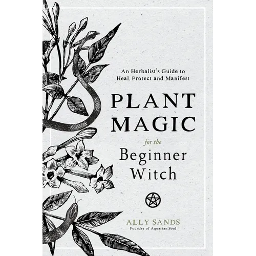 Plant Magic for the Beginner Witch: An Herbalist's Guide to Heal, Protect and Manifest - Hardcover - - Books