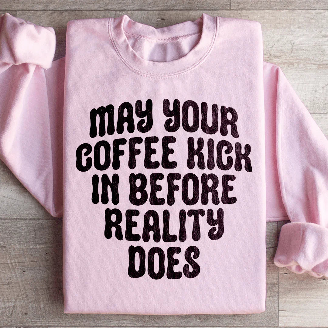 May Your Coffee Kick In Before Reality Does Sweatshirt - Light Pink -