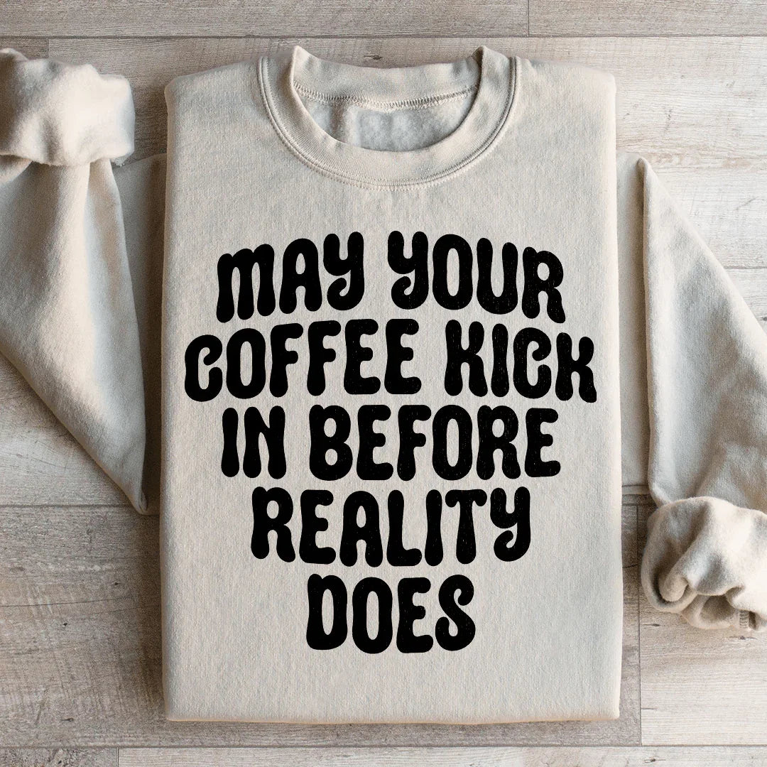 May Your Coffee Kick In Before Reality Does Sweatshirt - Sand -