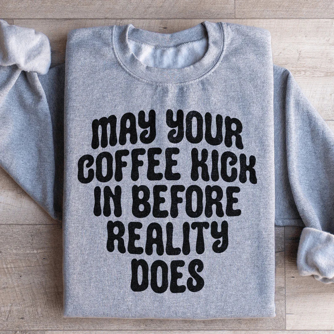 May Your Coffee Kick In Before Reality Does Sweatshirt - Sport Grey -