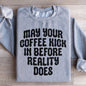 May Your Coffee Kick In Before Reality Does Sweatshirt - Sport Grey -