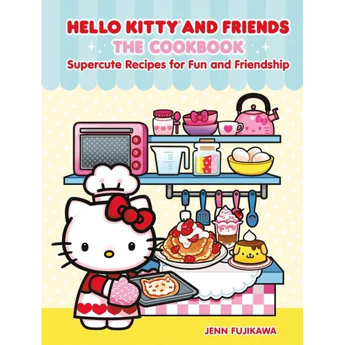 Hello Kitty and Friends: The Cookbook: Supercute Recipes for Fun and Friendship - Hardcover - - Books