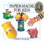 Papier-Mache for Kids - Paperback - - Books